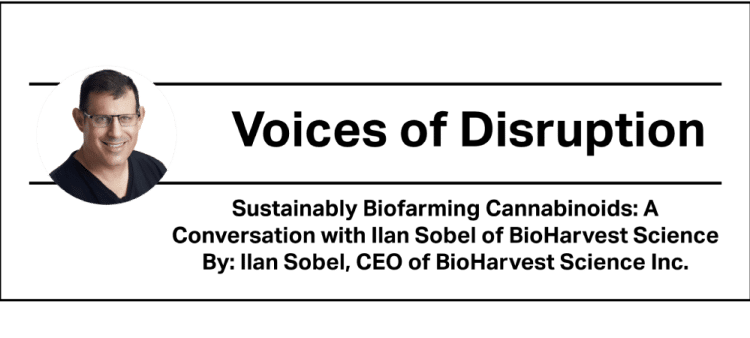 Sustainably Biofarming Cannabinoids: A Conversation with Ilan Sobel of BioHarvest Science