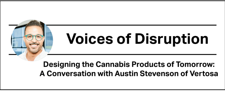 Designing the Cannabis Products of Tomorrow: A Conversation with Austin Stevenson of Vertosa